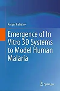 Emergence of In Vitro 3D Systems to Model Human Malaria