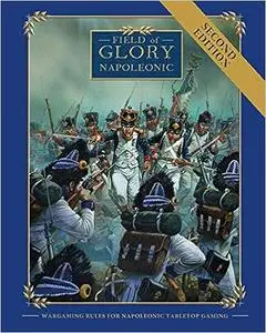 Field of Glory Napoleonic: Wargaming Rules for Napoleonic Tabletop Gaming Version 2