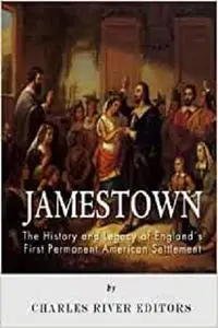 Jamestown: The History and Legacy of England’s First Permanent American Settlement