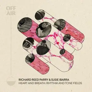 Richard Reed Parry & Susie Ibarra - Heart and Breath: Rhythm and Tone Fields (OFFAIR) (2022) [Official Digital Download 24/48]