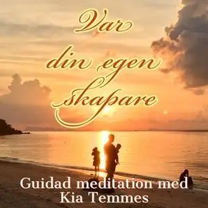 «Var din egen skapare - guidad meditation» by Kia Temmes