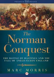 The Norman Conquest: The Battle of Hastings and the Fall of Anglo-Saxon England (repost)