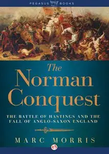 The Norman Conquest: The Battle of Hastings and the Fall of Anglo-Saxon England