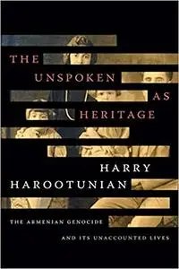 The Unspoken as Heritage: The Armenian Genocide and Its Unaccounted Lives