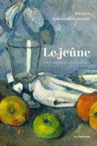 Le Jeûne, une expérience philosophique - Sébastien Charbonnier, Éva Lerat