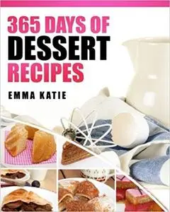 Desserts: 365 Days of Dessert Recipes