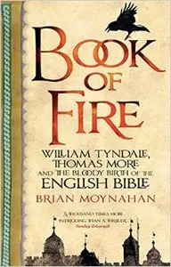 Book of Fire: William Tyndale, Thomas More and the Bloody Birth of the English Bible (Repost)