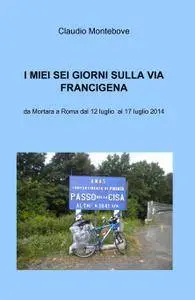 I MIEI SEI GIORNI SULLA VIA FRANCIGENA