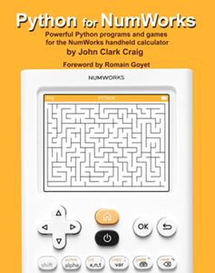 Python for NumWorks : Powerful Python programs and games for the NumWorks handheld calculator