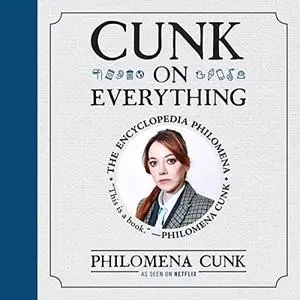 Cunk on Everything: The Encyclopedia Philomena, 2023 Edition [Audiobook]