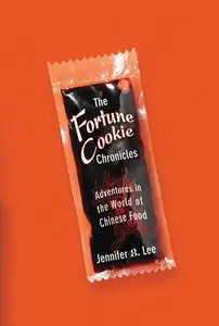 Jennifer 8. Lee - The Fortune Cookie Chronicles: Adventures in the World of Chinese Food