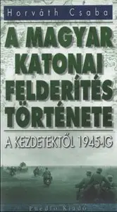 A magyar katonai felderítés története a kezdetektől 1945-ig