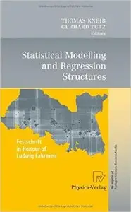 Statistical Modelling and Regression Structures: Festschrift in Honour of Ludwig Fahrmeir by Thomas Kneib