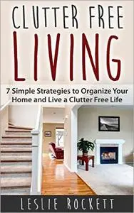 Clutter Free: 7 Simple Strategies to Organize Your Home and Living a Clutter-Free Life (Repost)