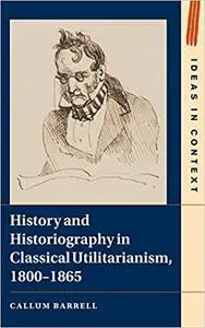 History and Historiography in Classical Utilitarianism, 1800–1865