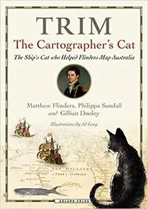 Trim, the Cartographer's Cat: The ship's cat who helped Flinders map Australia