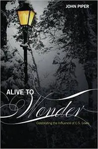 Alive To Wonder: Celebrating The Influence of C.S. Lewis