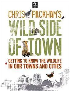Chris Packham's Wild Side Of Town: Getting to Know the Wildlife in Our Towns and Cities [Repost]