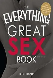 The Everything Great Sex Book: Your Complete Guide to Passion, Pleasure, and Intimacy (Repost)