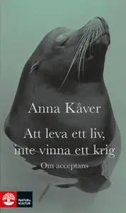 «Att leva ett liv, inte vinna ett krig» by Anna Kåver