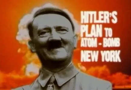 History Channel - Hitler's Plan to Atom-Bomb New York