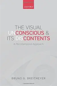 The Visual (Un)Conscious and Its (Dis)Contents: A microtemporal approach
