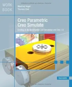 Creo Parametric und Creo Simulate: Einstieg in die Konstruktion und Simulation mit Creo 1.0 (repost)