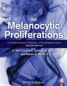 The Melanocytic Proliferations: A Comprehensive Textbook of Pigmented Lesions, 2 edition