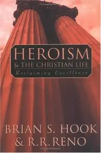 Heroism and the Christian Life: Reclaiming Excellence [Repost]