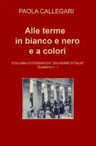 ALLE TERME in bianco e nero e a colori