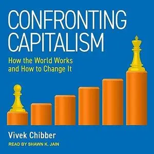 Confronting Capitalism: How the World Works and How to Change It [Audiobook]