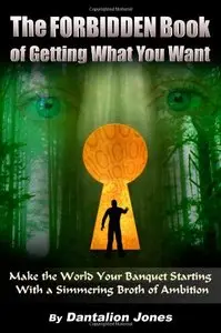 The Forbidden Book Of Getting What You Want