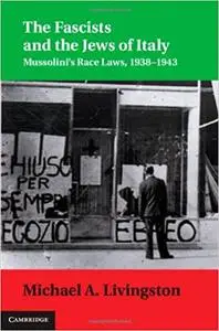 The Fascists and the Jews of Italy: Mussolini's Race Laws, 1938–1943