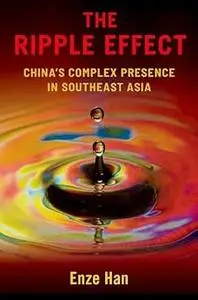 The Ripple Effect: China's Complex Presence in Southeast Asia