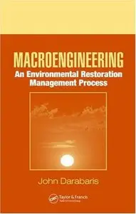 Macroengineering: An Environmental Restoration Management Process by John Darabaris [Repost]