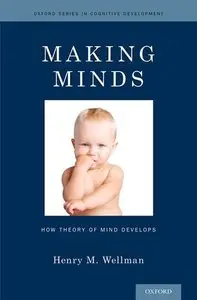 Making Minds: How Theory of Mind Develops (Oxford Series in Cognitive Development) (Repost)