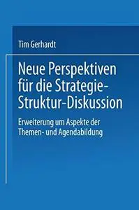 Neue Perspektiven für die Strategie-Struktur-Diskussion: Erweiterung um Aspekte der Themen- und Agendabildung