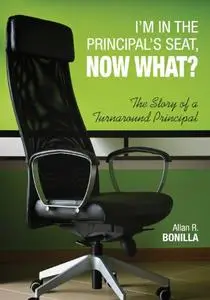 I′m in the Principal′s Seat, Now What?: The Story of a Turnaround Principal