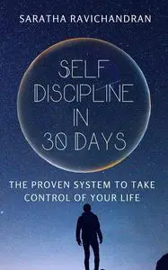 Self-Discipline in 30 Days: The Proven System to Take Control of Your Life