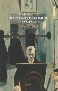 Edith Wharton - Racconti di uomini e fantasmi