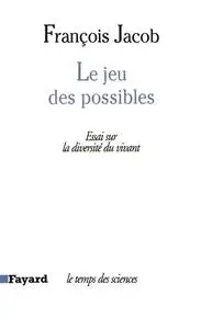François Jacob, "Le Jeu des possibles : Essai sur la diversité du vivant"