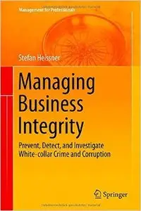 Managing Business Integrity: Prevent, Detect, and Investigate White-collar Crime and Corruption (Repost)