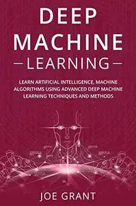 Deep Machine Learning: Learn Artificial Intelligence, Machine Algorithms