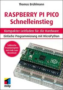 Raspberry Pi Pico Schnelleinstieg : Kompakter Leitfaden für die Hardware. Programmieren mit MicroPython