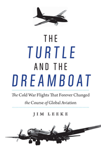 The Turtle and the Dreamboat : The Cold War Flights That Forever Changed the Course of Global Aviation