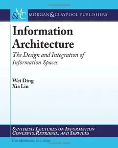 Information Architecture: The Design and Integration of Information Spaces (Repost)