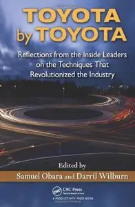 Toyota by Toyota: Reflections from the Inside Leaders on the Techniques That Revolutionized the Industry (repost)