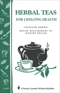 Herbal Teas for Lifelong Health: Storey's Country Wisdom Bulletin A-220 (Storey Country Wisdom Bulletin, a-220) [Repost]