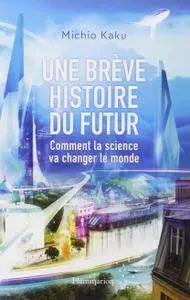 Michio Kaku, "Une brève histoire du futur : Comment la science va changer le monde"