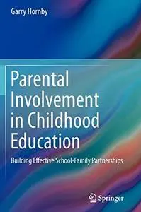 Parental Involvement in Childhood Education: Building Effective School-Family Partnerships